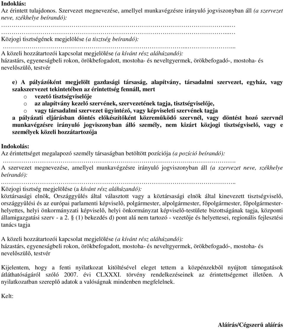 kezelő szervének, szervezetének tagja, tisztségviselője, o vagy társadalmi szervezet ügyintéző, vagy képviseleti szervének tagja a pályázati eljárásban döntés előkészítőként közreműködő szervnél,