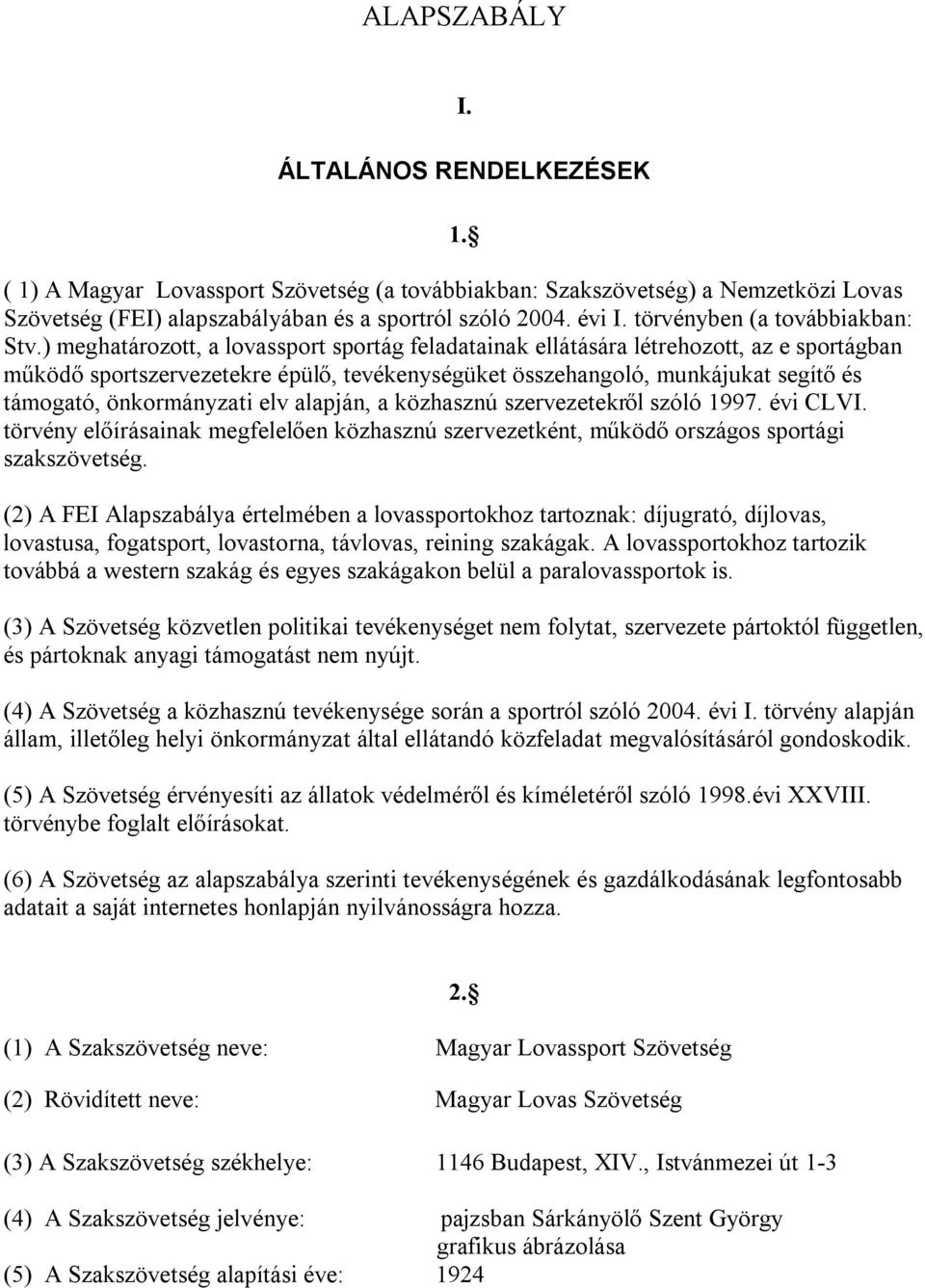 ) meghatározott, a lovassport sportág feladatainak ellátására létrehozott, az e sportágban működő sportszervezetekre épülő, tevékenységüket összehangoló, munkájukat segítő és támogató, önkormányzati