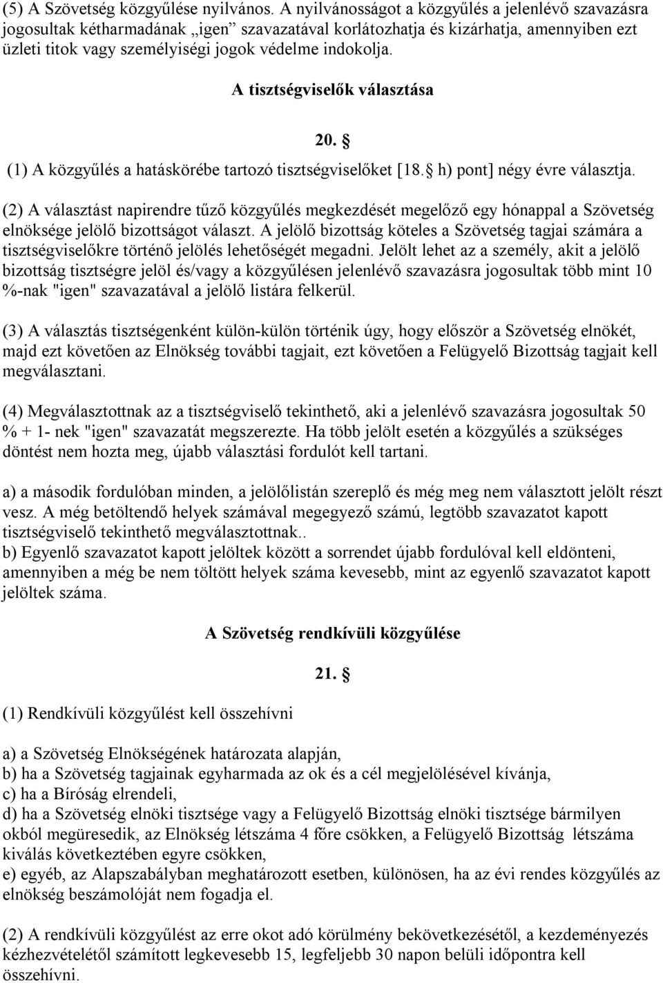 A tisztségviselők választása 20. (1) A közgyűlés a hatáskörébe tartozó tisztségviselőket [18. h) pont] négy évre választja.