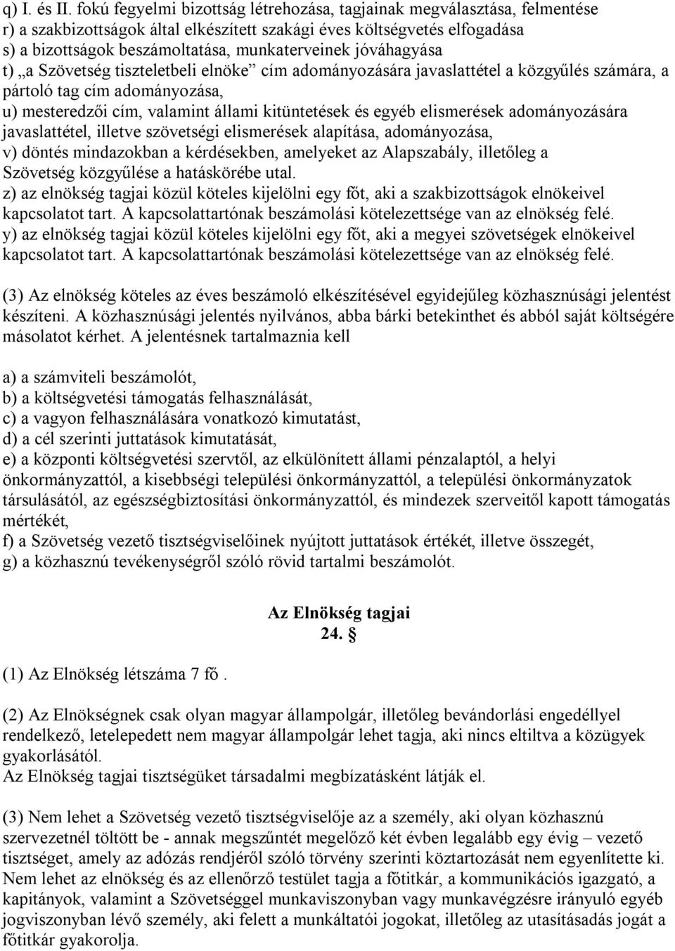 jóváhagyása t) a Szövetség tiszteletbeli elnöke cím adományozására javaslattétel a közgyűlés számára, a pártoló tag cím adományozása, u) mesteredzői cím, valamint állami kitüntetések és egyéb
