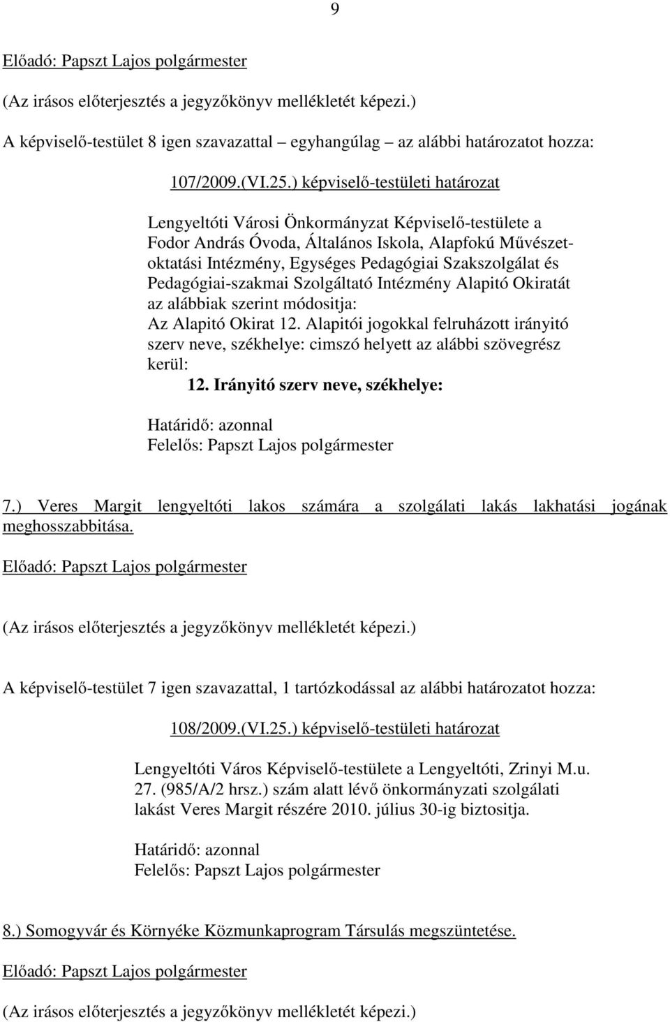 Pedagógiai-szakmai Szolgáltató Intézmény Alapitó Okiratát az alábbiak szerint módositja: Az Alapitó Okirat 12.