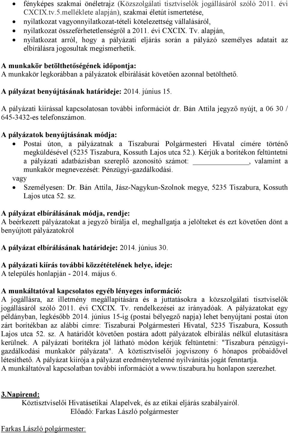 alapján, nyilatkozat arról, hogy a pályázati eljárás során a pályázó személyes adatait az elbírálásra jogosultak megismerhetik.