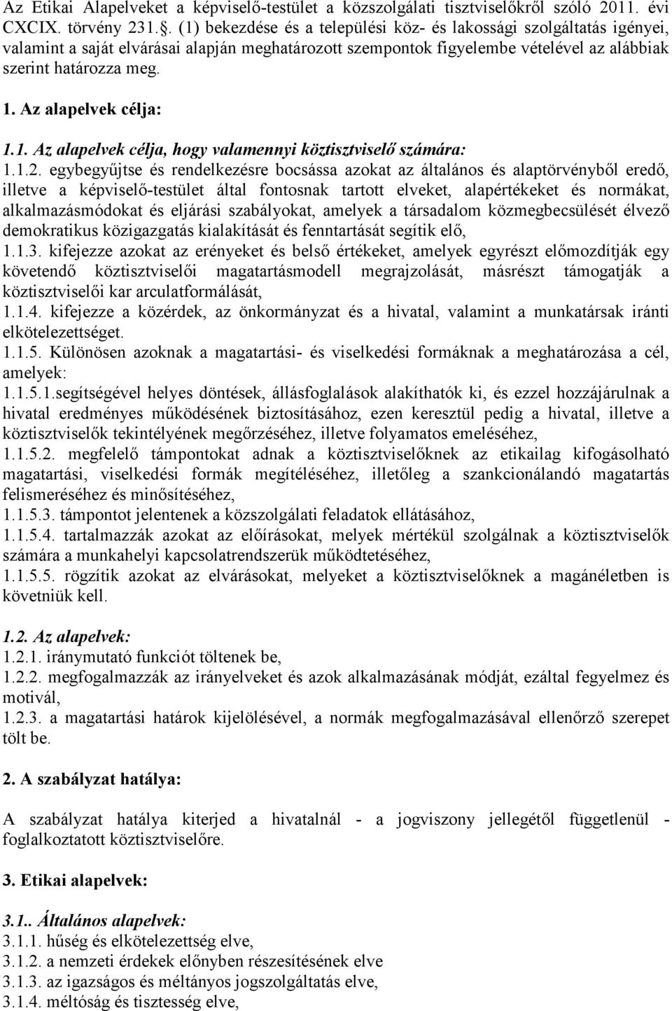 Az alapelvek célja: 1.1. Az alapelvek célja, hogy valamennyi köztisztviselő számára: 1.1.2.