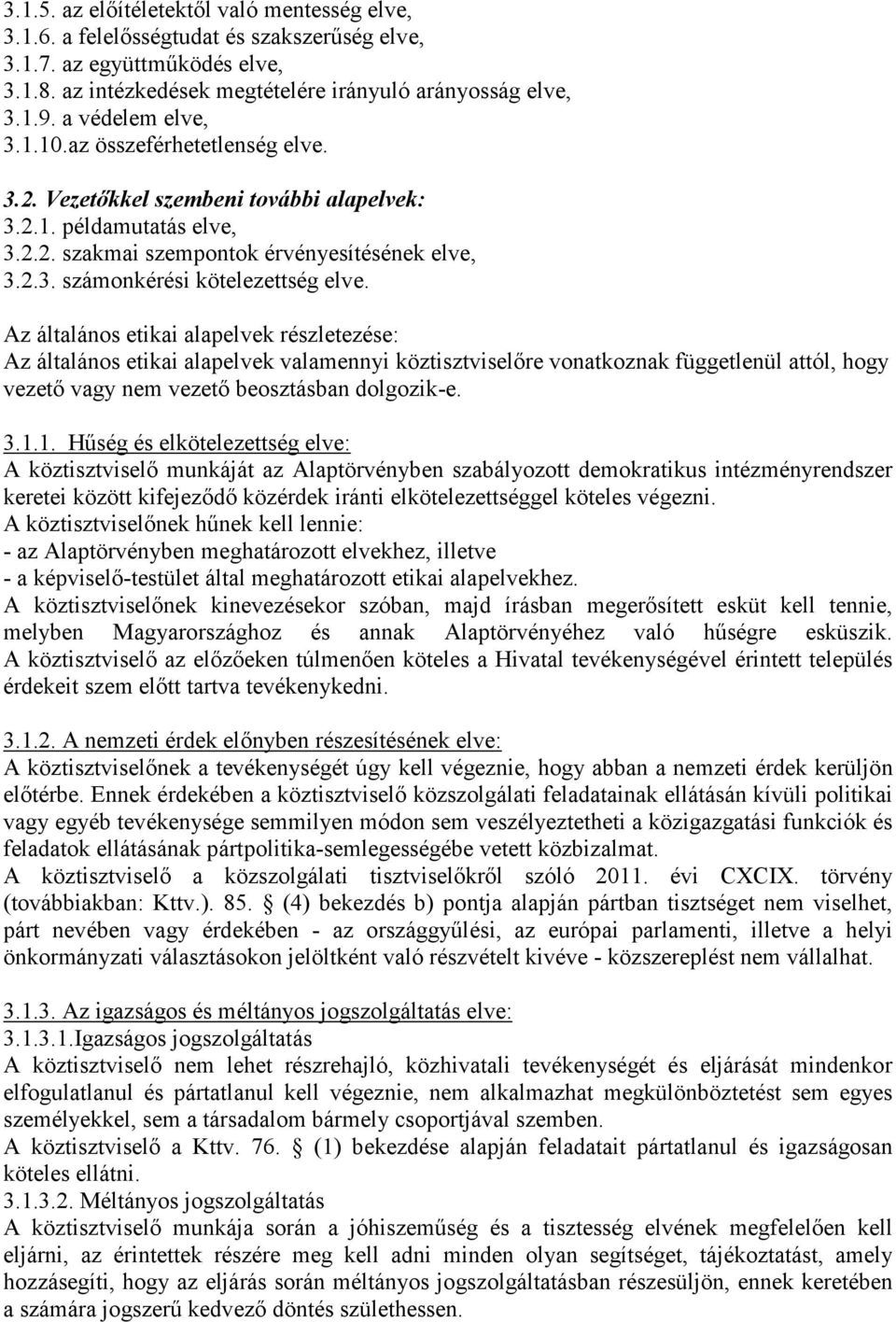 Az általános etikai alapelvek részletezése: Az általános etikai alapelvek valamennyi köztisztviselőre vonatkoznak függetlenül attól, hogy vezető vagy nem vezető beosztásban dolgozik-e. 3.1.