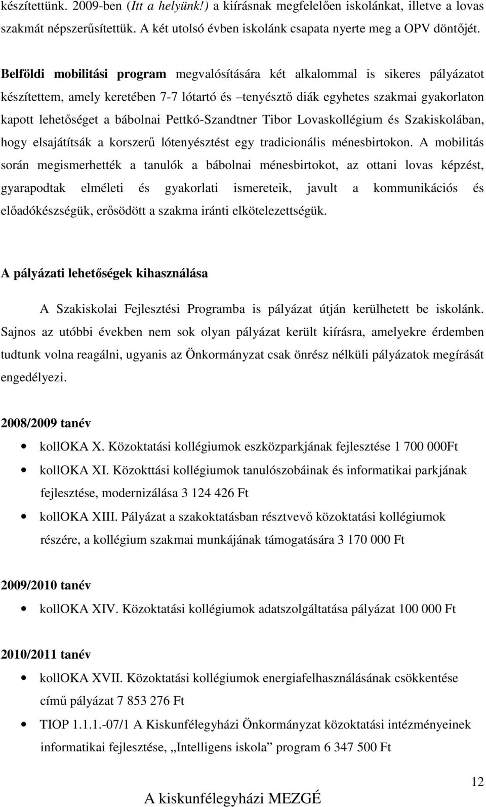 Pettkó-Szandtner Tibor Lovaskollégium és Szakiskolában, hogy elsajátítsák a korszerű lótenyésztést egy tradicionális ménesbirtokon.