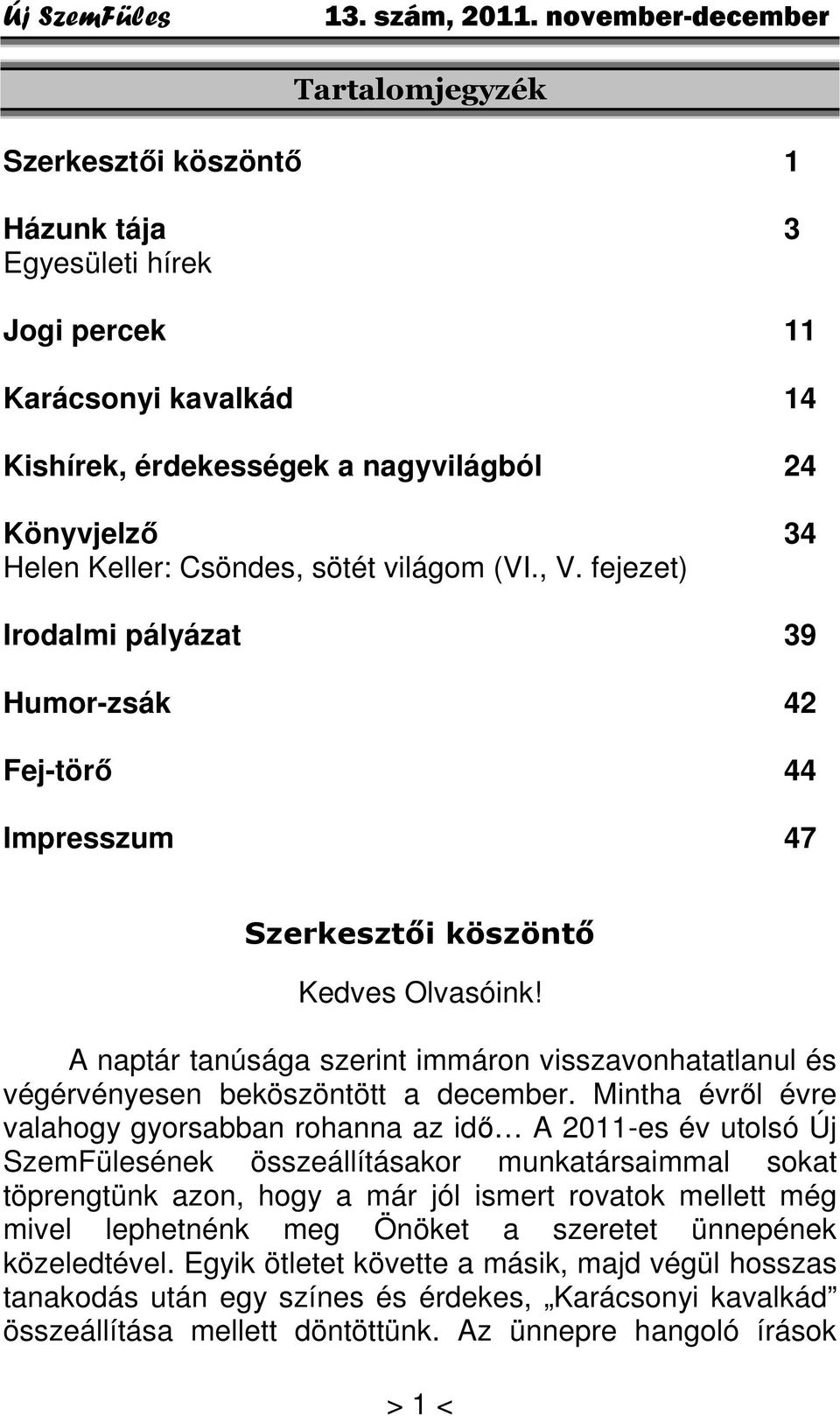 A naptár tanúsága szerint immáron visszavonhatatlanul és végérvényesen beköszöntött a december.