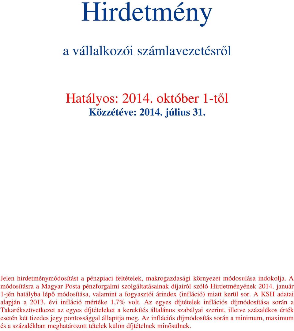 január 1jén hatályba lépő módosítása, valamint a fogyasztói árindex (infláció) miatt kerül sor. A KSH adatai alapján a 2013. évi infláció mértéke 1,7% volt.