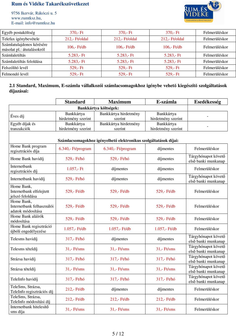 283, Ft 5.283, Ft Felmerüléskor Számlaletiltás feloldása 5.283, Ft 5.283, Ft 5.283, Ft Felmerüléskor Felszólító levél 529, Ft 529, Ft 529, Ft Felmerüléskor Felmondó levél 529, Ft 529, Ft 529, Ft Felmerüléskor 2.