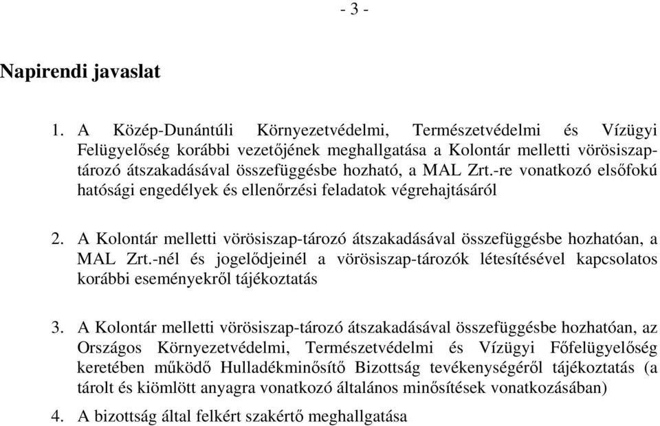 -re vonatkozó elsőfokú hatósági engedélyek és ellenőrzési feladatok végrehajtásáról 2. A Kolontár melletti vörösiszap-tározó átszakadásával összefüggésbe hozhatóan, a MAL Zrt.