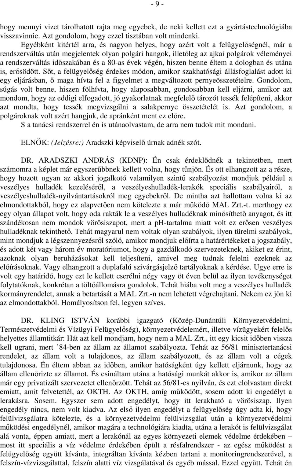 időszakában és a 80-as évek végén, hiszen benne éltem a dologban és utána is, erősödött.