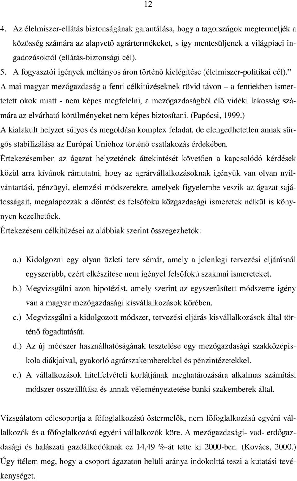 $PDLPDJ\DUPH] JD]GDViJDIHQWLFpONLW ]pvhnqhnu YLGWiYRQ a fentiekben ismertetett okok miatt - QHPNpSHVPHJIHOHOQL D PH] JD]GDViJEyO po YLGpNLODNRVViJ V]ámára az elvárható körülményeket nem képes