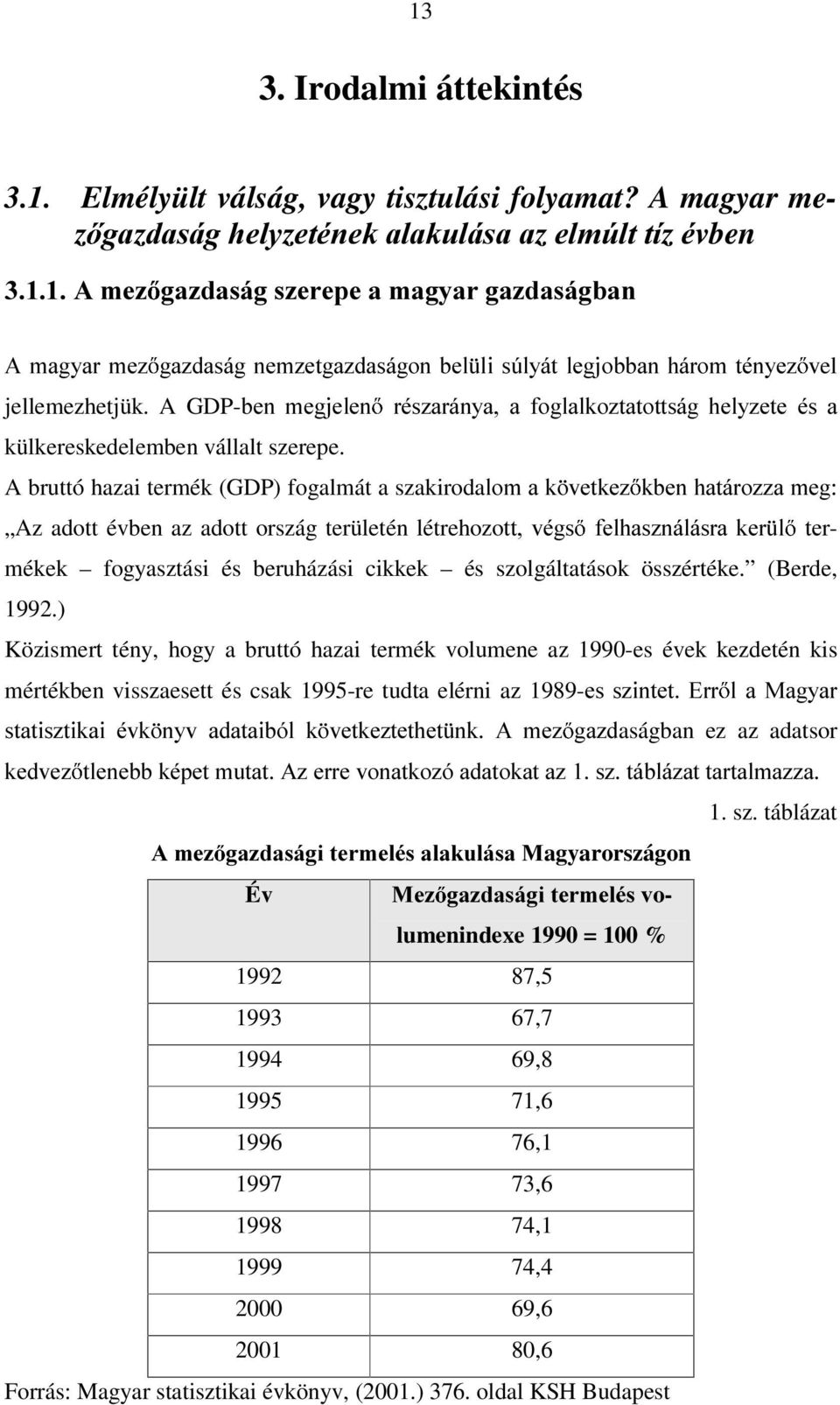 A GDP-EHQ PHJMHOHQ külkereskedelemben vállalt szerepe.