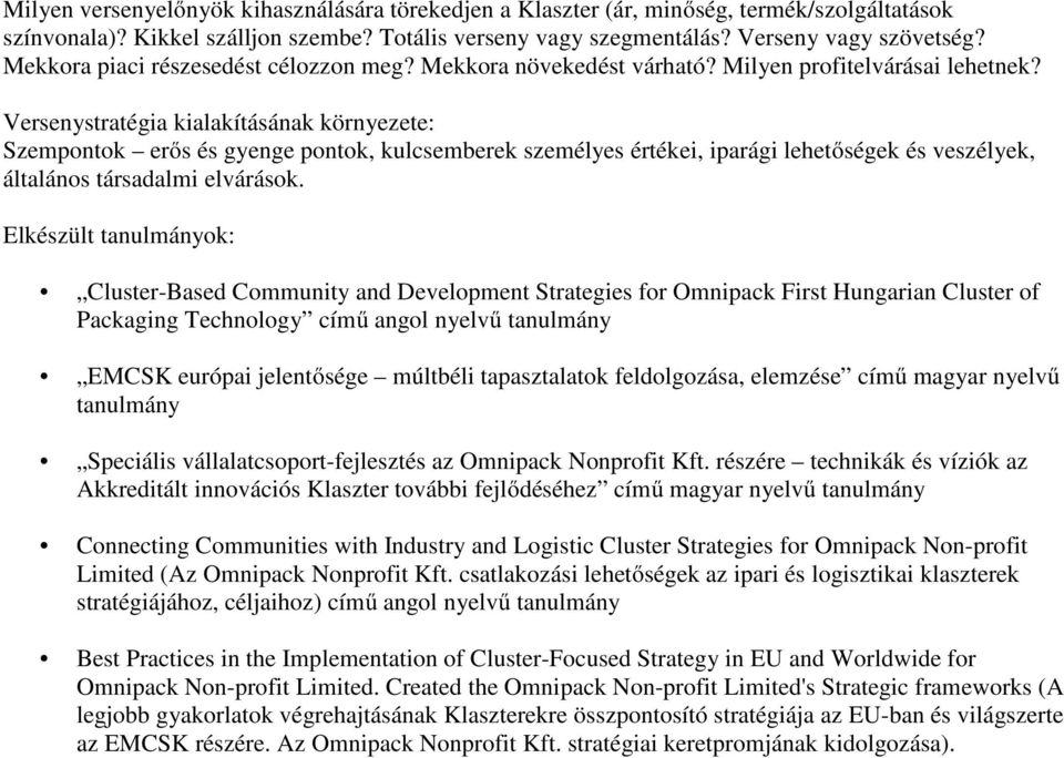 Versenystratégia kialakításának környezete: Szempontok erős és gyenge pontok, kulcsemberek személyes értékei, iparági lehetőségek és veszélyek, általános társadalmi elvárások.