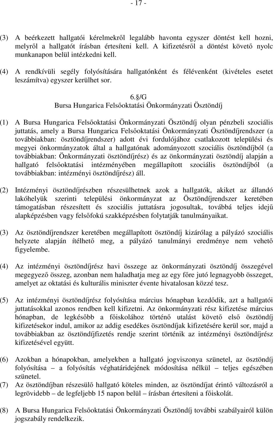 /G Bursa Hungarica Felsőoktatási Önkormányzati Ösztöndíj (1) A Bursa Hungarica Felsőoktatási Önkormányzati Ösztöndíj olyan pénzbeli szociális juttatás, amely a Bursa Hungarica Felsőoktatási