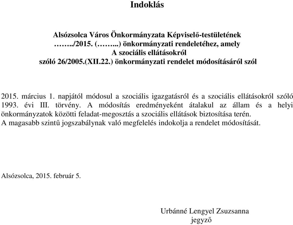 március 1. napjától módosul a szociális igazgatásról és a szociális ellátásokról szóló 1993. évi III. törvény.