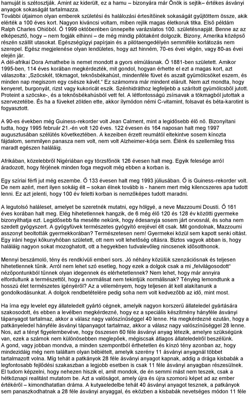 Első példám Ralph Charles Ohióból. Ő 1999 októberében ünnepelte varázslatos 100. születésnapját. Benne az az elképesztő, hogy nem fogják elhinni de még mindig pilótaként dolgozik.