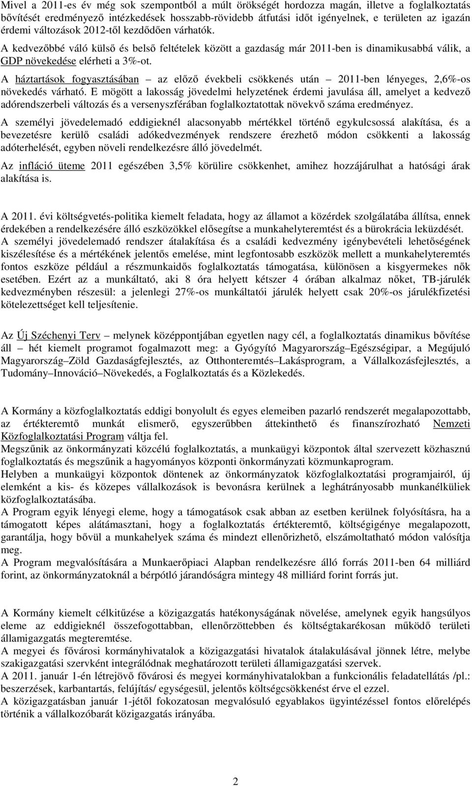 A háztartások fogyasztásában az előző évekbeli csökkenés után 2011-ben lényeges, 2,6%-os növekedés várható.