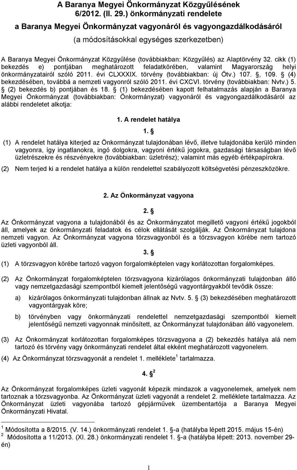 cikk (1) bekezdés e) pontjában meghatározott feladatkörében, valamint Magyarország helyi önkormányzatairól szóló 2011. évi CLXXXIX. törvény (továbbiakban: új Ötv.) 107., 109.