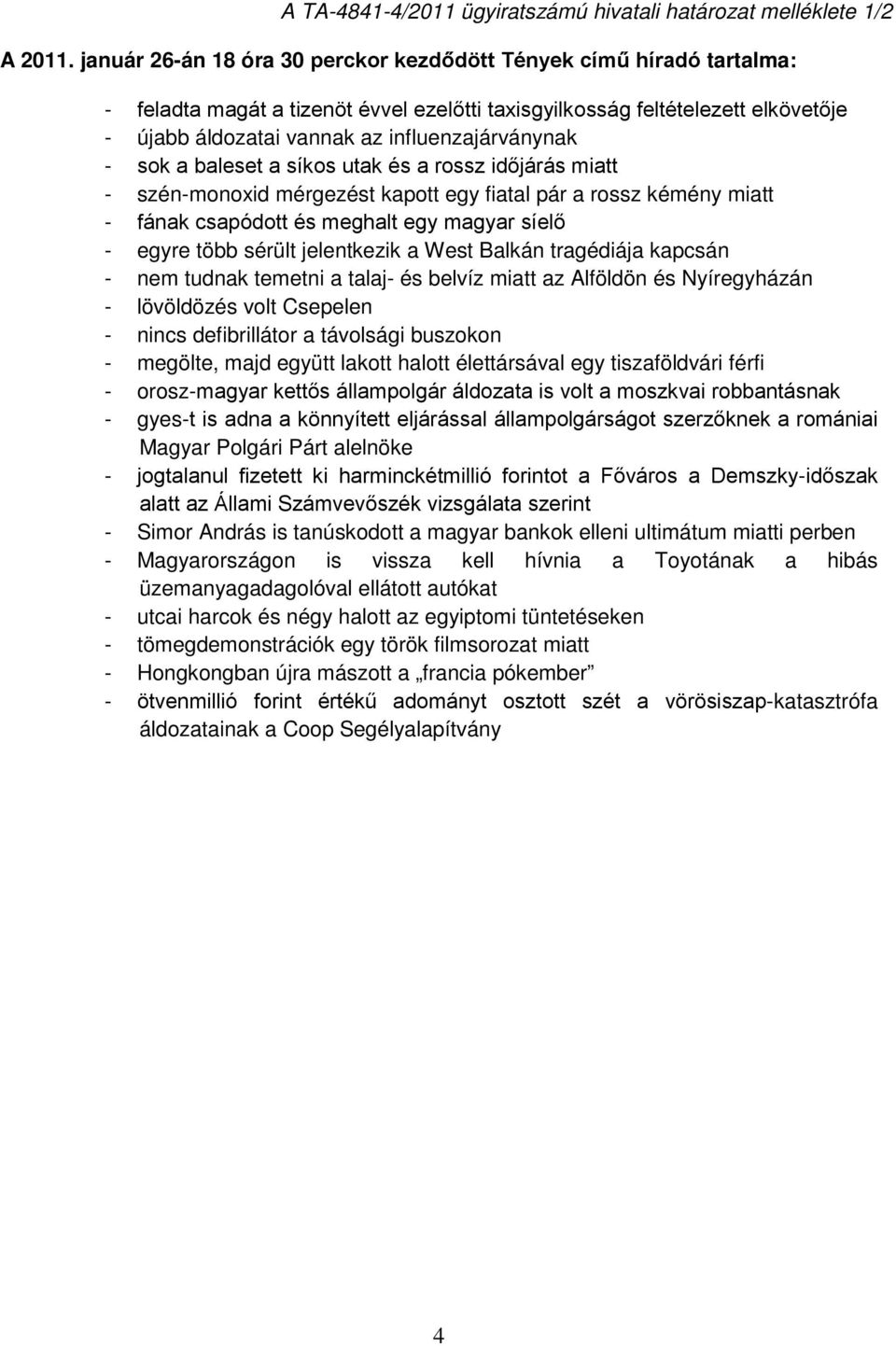 - sok a baleset a síkos utak és a rossz időjárás miatt - szén-monoxid mérgezést kapott egy fiatal pár a rossz kémény miatt - fának csapódott és meghalt egy magyar síelő - egyre több sérült