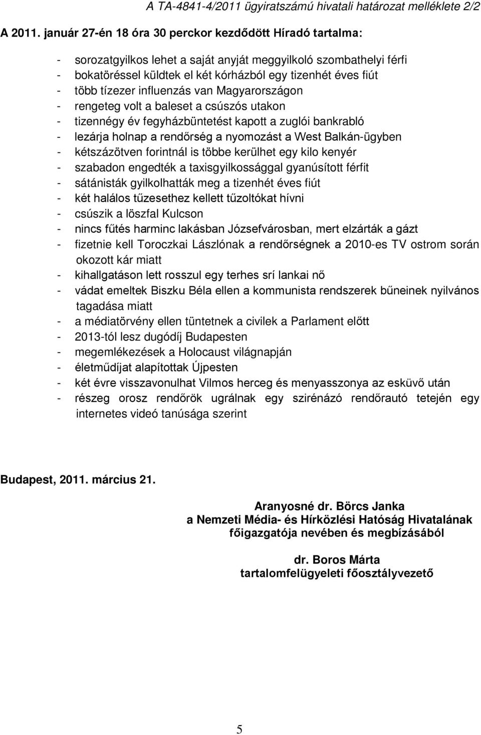 tízezer influenzás van Magyarországon - rengeteg volt a baleset a csúszós utakon - tizennégy év fegyházbüntetést kapott a zuglói bankrabló - lezárja holnap a rendőrség a nyomozást a West