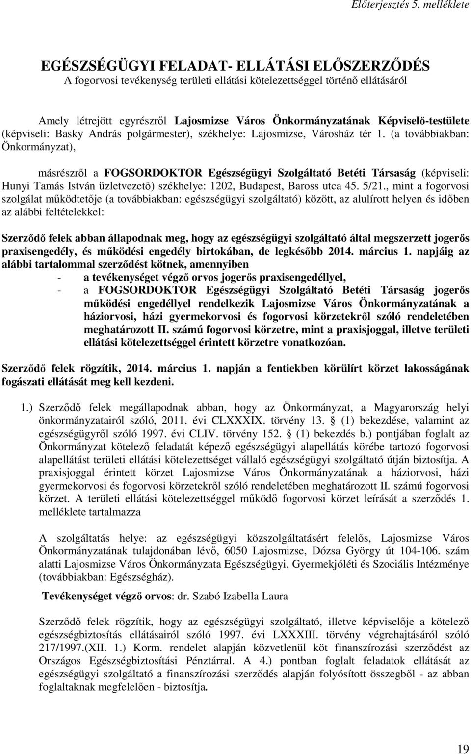 Képviselı-testülete (képviseli: Basky András polgármester), székhelye: Lajosmizse, Városház tér 1.