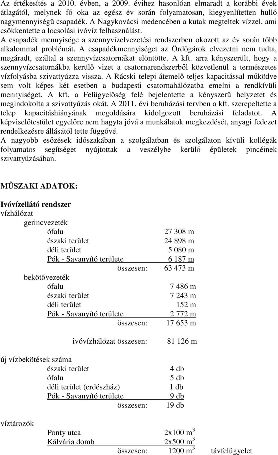 A csapadék mennyisége a szennyvízelvezetési rendszerben okozott az év során több alkalommal problémát.