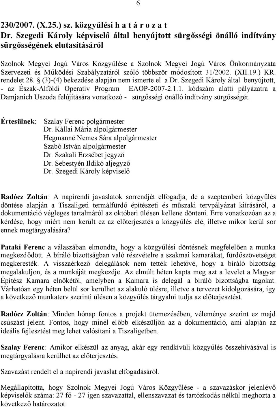 Szabályzatáról szóló többször módosított 31/2002. (XII.19.) KR. rendelet 28. (3)-(4) bekezdése alapján nem ismerte el a Dr.