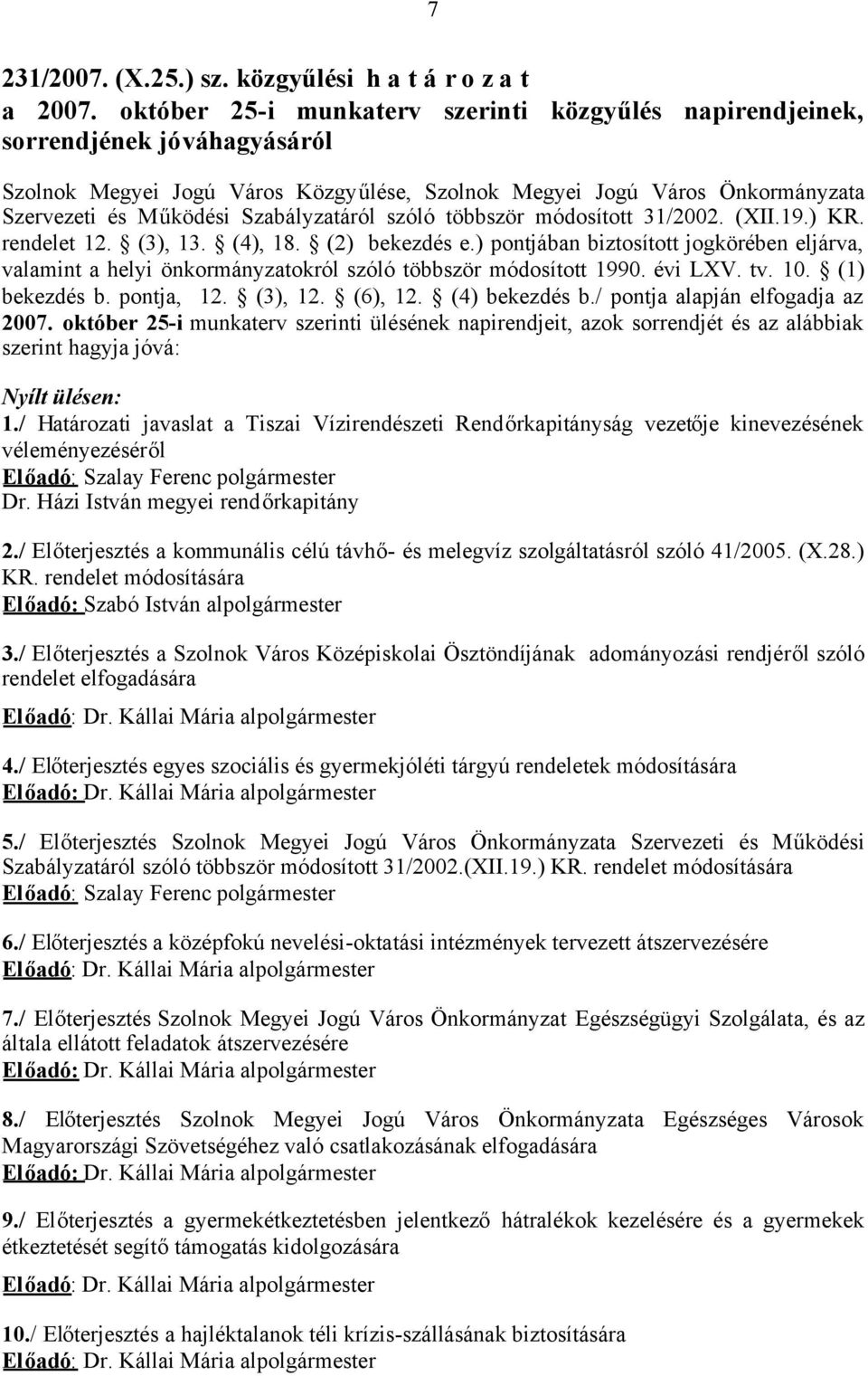 Szabályzatáról szóló többször módosított 31/2002. (XII.19.) KR. rendelet 12. (3), 13. (4), 18. (2) bekezdés e.