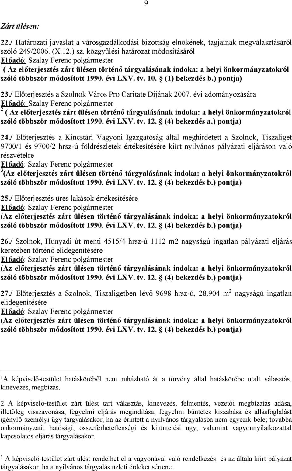 tv. 10. (1) bekezdés b.) pontja) 23./ Előterjesztés a Szolnok Város Pro Caritate Díjának 2007.