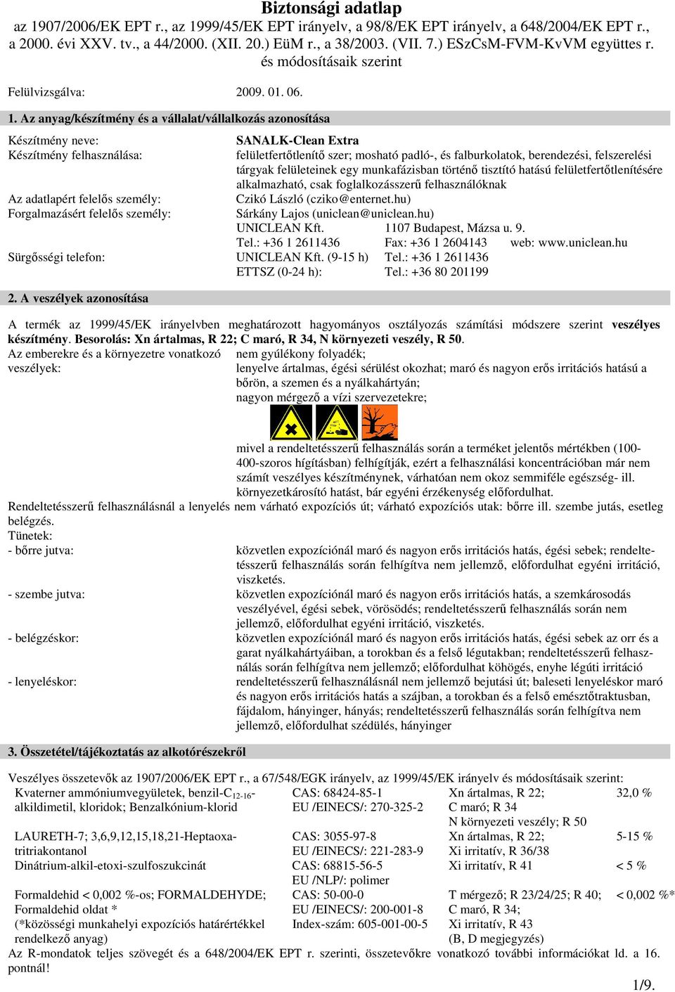 felületfertıtlenítı szer; mosható padló-, és falburkolatok, berendezési, felszerelési tárgyak felületeinek egy munkafázisban történı tisztító hatású felületfertıtlenítésére alkalmazható, csak