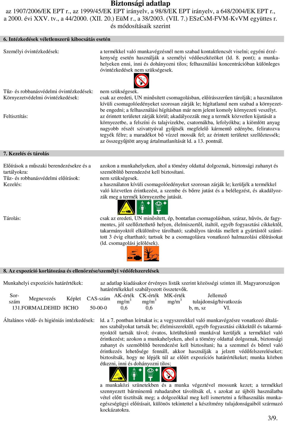 Tőz- és robbanásvédelmi óvintézkedések: Környezetvédelmi óvintézkedések: Feltisztítás: nem szükségesek.