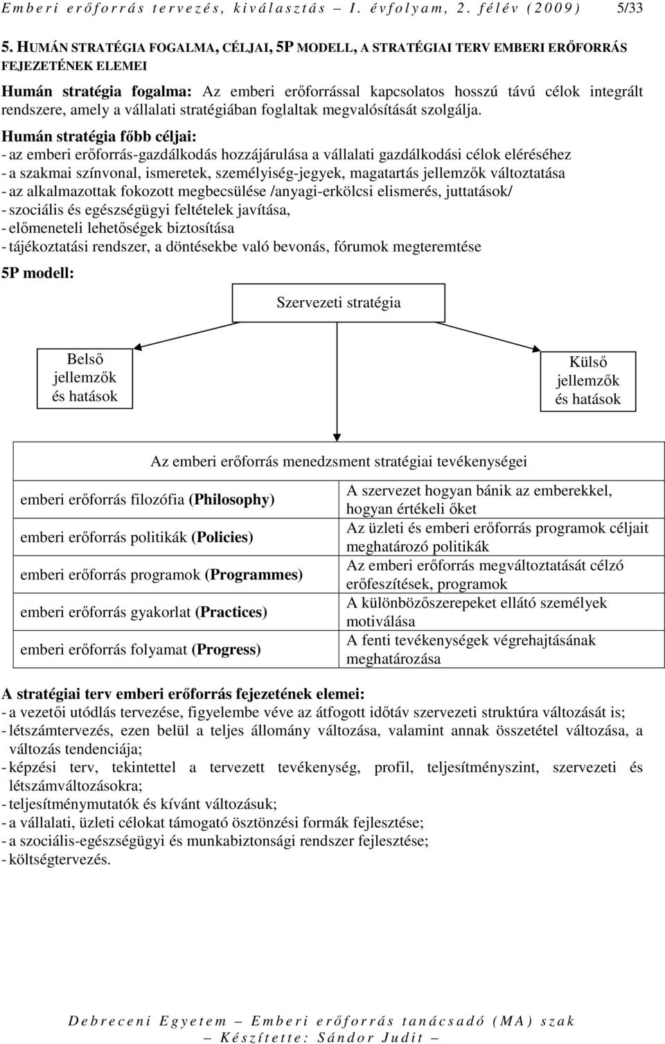 amely a vállalati stratégiában foglaltak megvalósítását szolgálja.