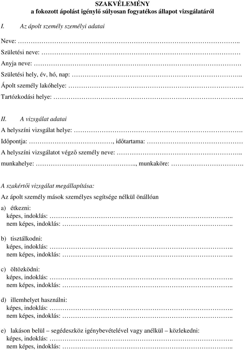 Idıpontja:, idıtartama: A helyszíni vizsgálatot végzı személy neve:.. munkahelye:.., munkaköre:.