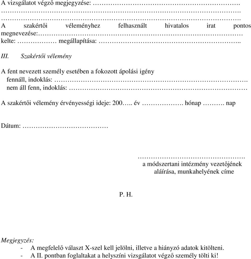 nem áll fenn, indoklás: A szakértıi vélemény érvényességi ideje: 200.. év. hónap. nap Dátum:.