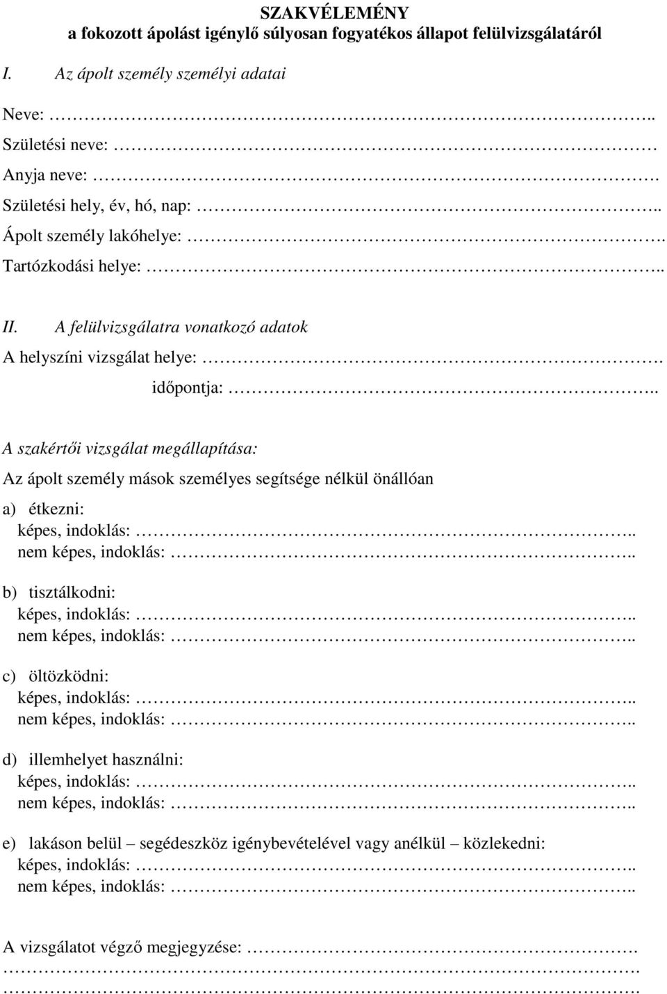 A felülvizsgálatra vonatkozó adatok A helyszíni vizsgálat helye:. idıpontja:.