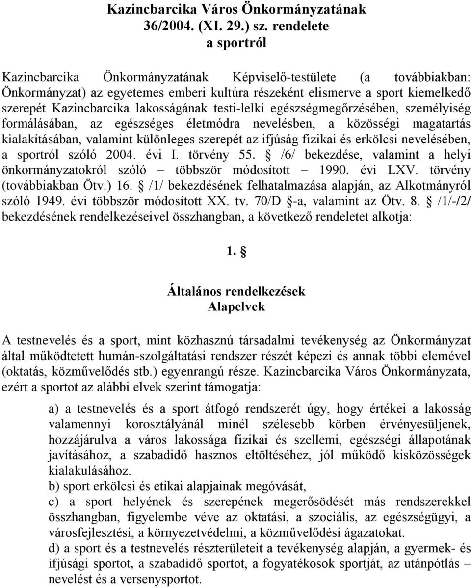 lakosságának testi-lelki egészségmegõrzésében, személyiség formálásában, az egészséges életmódra nevelésben, a közösségi magatartás kialakításában, valamint különleges szerepét az ifjúság fizikai és