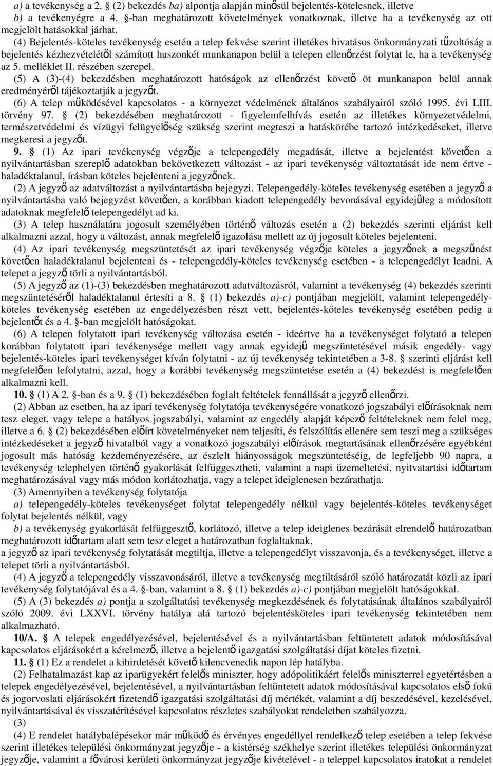 (4) Bejelentés-köteles tevékenység esetén a telep fekvése szerint illetékes hivatásos önkormányzati tű zoltóság a bejelentés kézhezvételétől számított huszonkét munkanapon belül a telepen ellenő