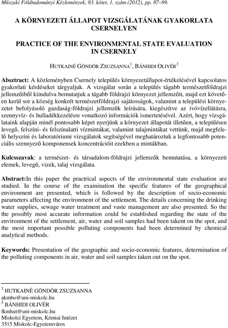 település környezetállapot-értékelésével kapcsolatos gyakorlati kérdéseket tárgyaljuk.