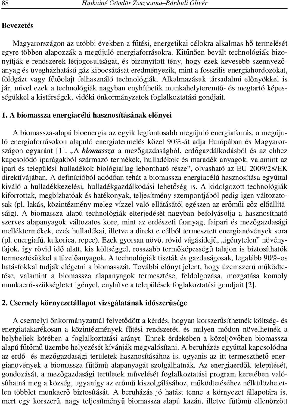 energiahordozókat, földgázt vagy fűtőolajt felhasználó technológiák.