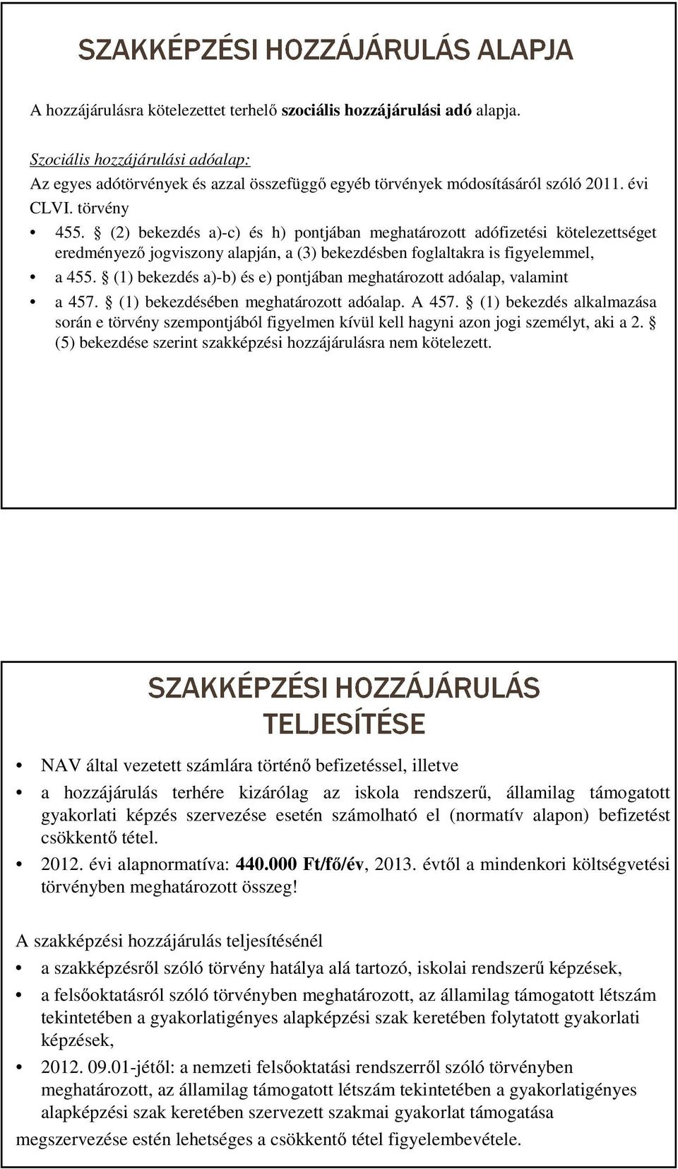 (1) bekezdés a)-b) és e) pontjában meghatározott adóalap, valamint a 457. (1) bekezdésében meghatározott adóalap. A 457.