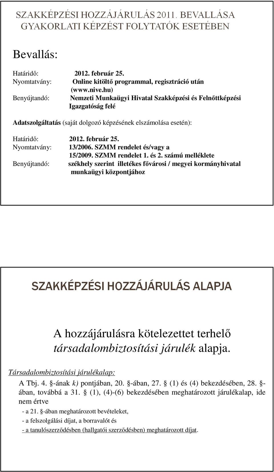 Nyomtatvány: 13/2006. SZMM rendelet és/vagy a 15/2009. SZMM rendelet 1. és 2.