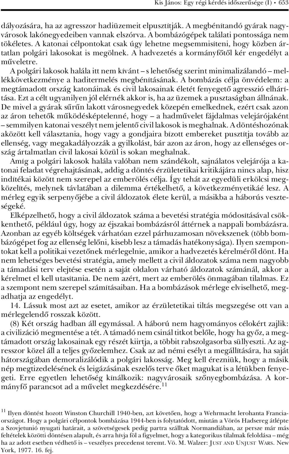 A hadvezet s a kormànyfûtûl k r enged lyt a müveletre. A polgàri lakosok halàla itt nem kávànt ä s lehetûs g szerint minimalizàlandâ ä mell kk vetkezm nye a haditermel s megb nátàsànak.