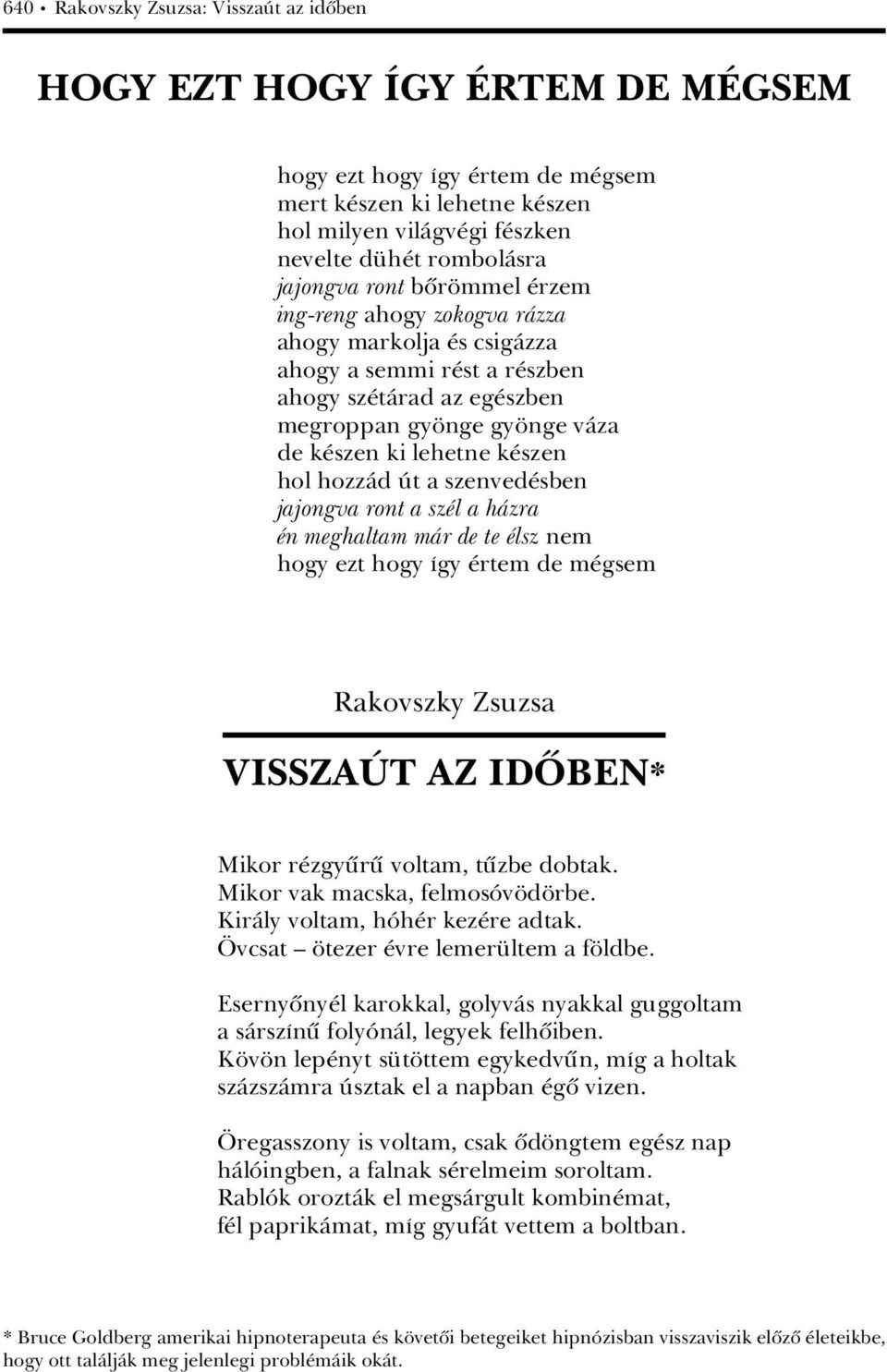 hozzàd Ãt a szenved sben jajongva ront a sz l a hàzra n meghaltam màr de te lsz nem hogy ezt hogy Ágy rtem de m gsem Rakovszky Zsuzsa VISSZAöT AZ IDýBEN* Mikor r zgyürü voltam, tüzbe dobtak.