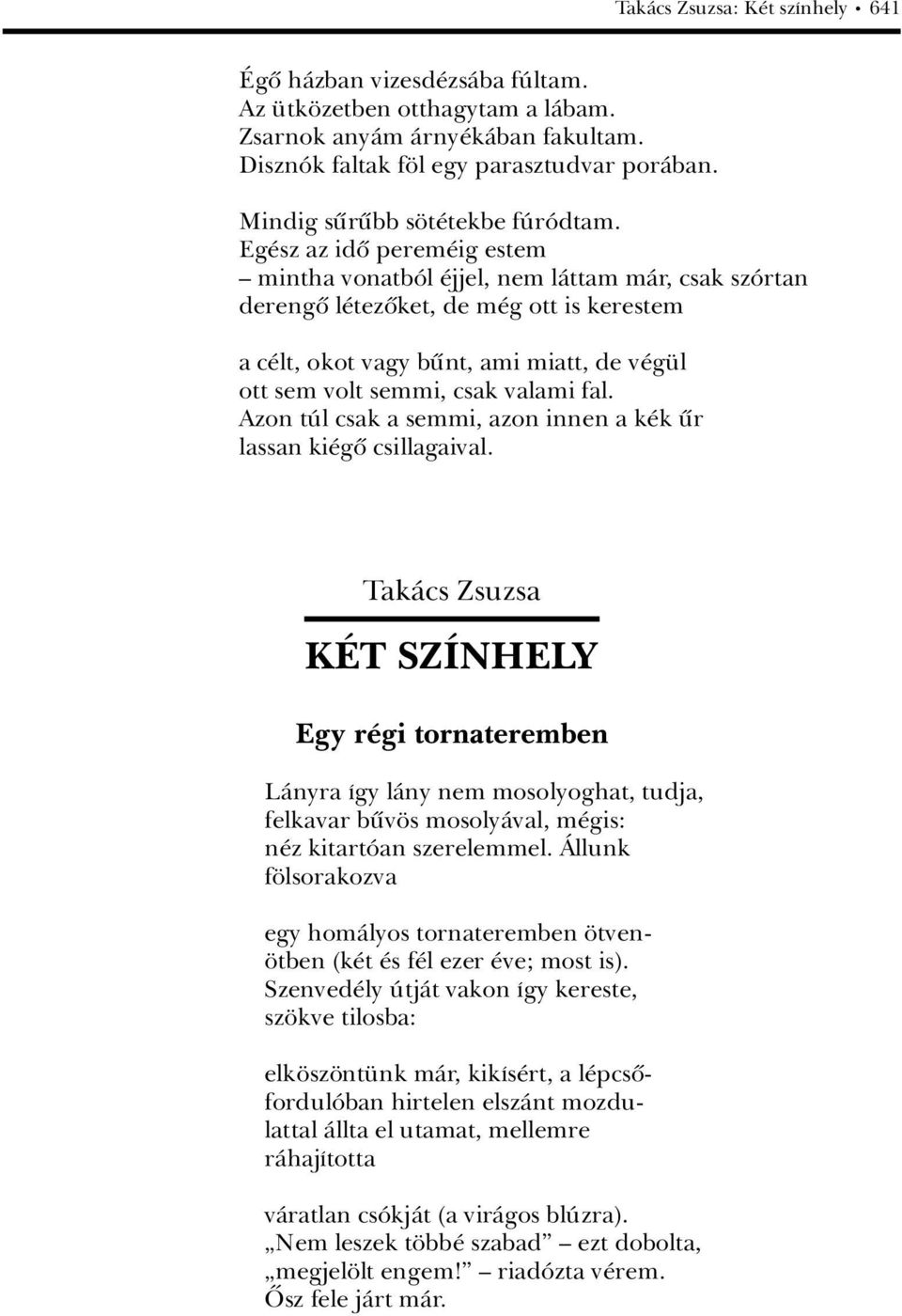 Eg sz az idû perem ig estem ä mintha vonatbâl jjel, nem làttam màr, csak szârtan derengû l tezûket, de m g ott is kerestem a c lt, okot vagy bünt, ami miatt, de v g l ott sem volt semmi, csak valami