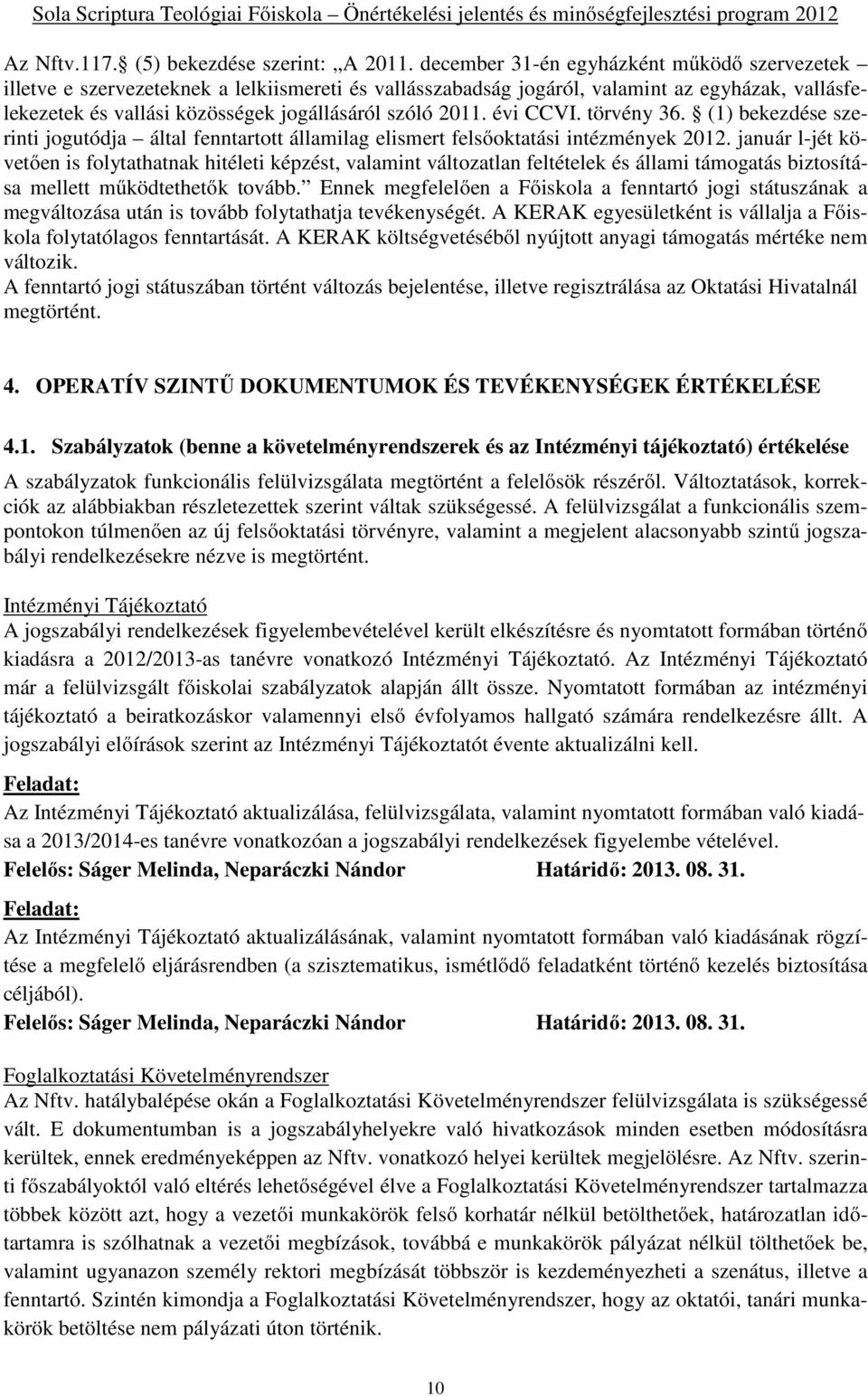 évi CCVI. törvény 36. (1) bekezdése szerinti jogutódja által fenntartott államilag elismert felsőoktatási intézmények 2012.