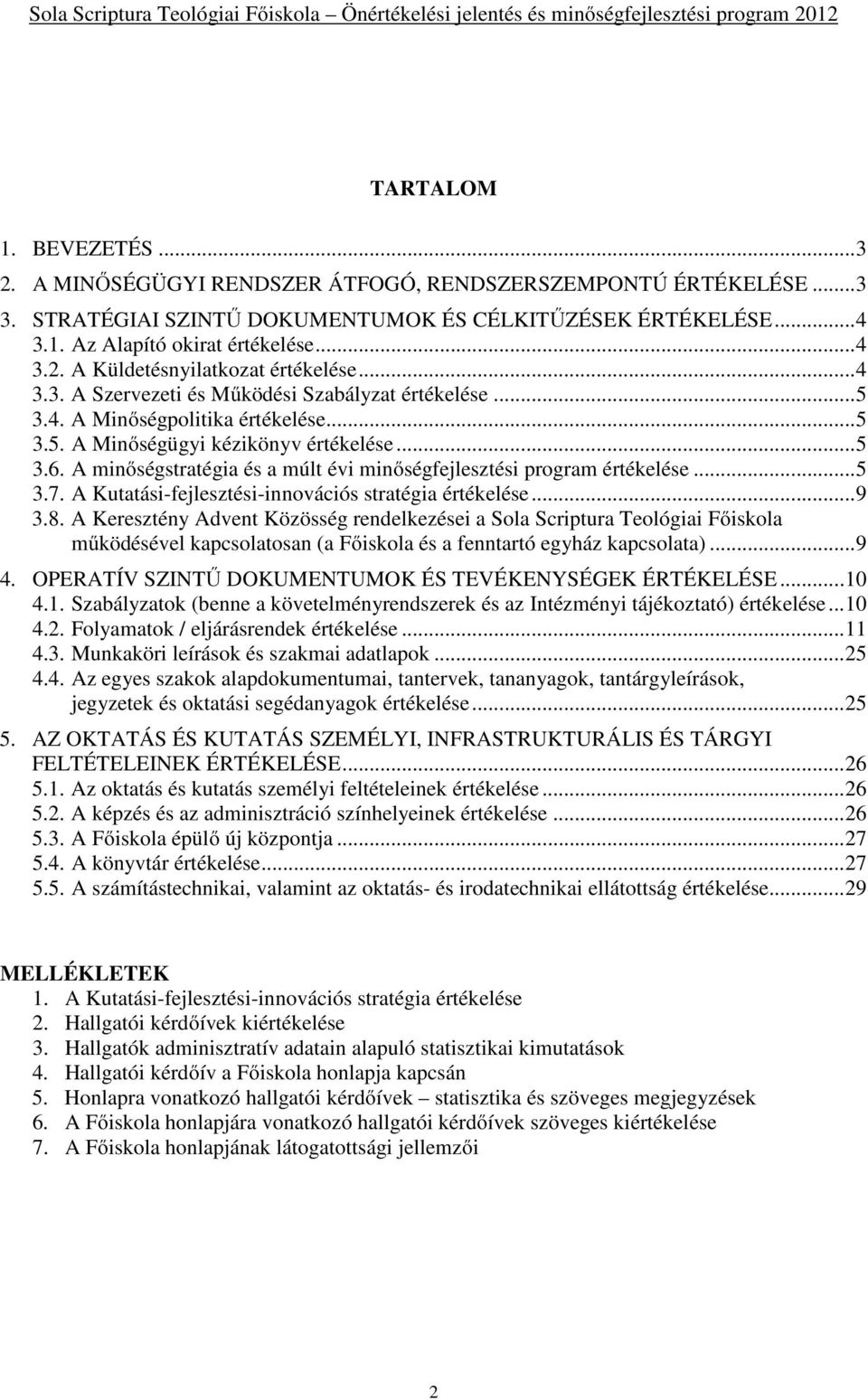 A minőségstratégia és a múlt évi minőségfejlesztési program értékelése...5 3.7. A Kutatási-fejlesztési-innovációs stratégia értékelése...9 3.8.