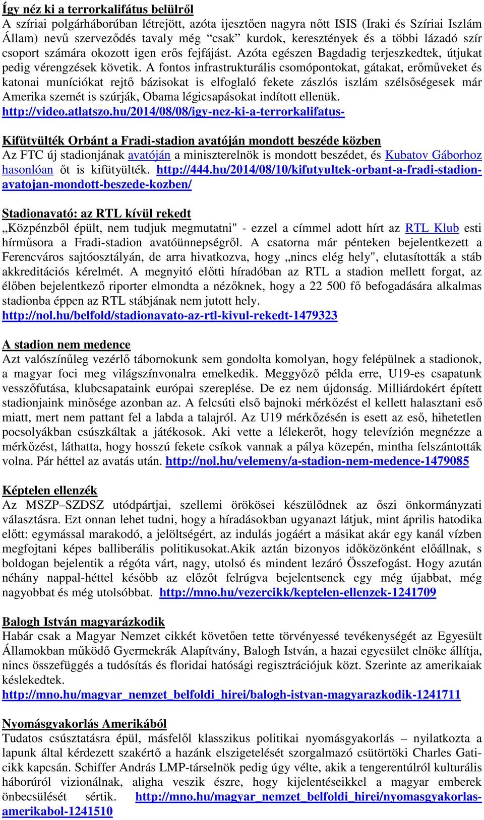 A fontos infrastrukturális csomópontokat, gátakat, erőműveket és katonai muníciókat rejtő bázisokat is elfoglaló fekete zászlós iszlám szélsőségesek már Amerika szemét is szúrják, Obama