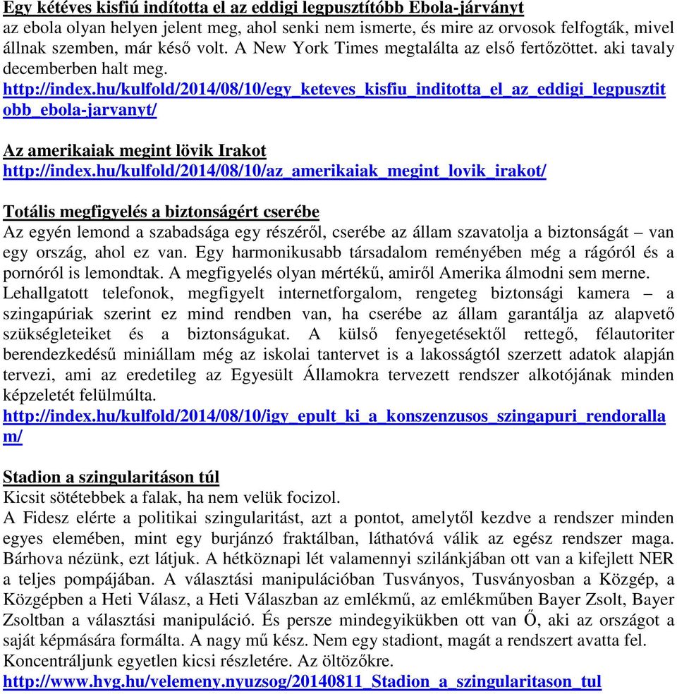 hu/kulfold/2014/08/10/egy_keteves_kisfiu_inditotta_el_az_eddigi_legpusztit obb_ebola-jarvanyt/ Az amerikaiak megint lövik Irakot http://index.