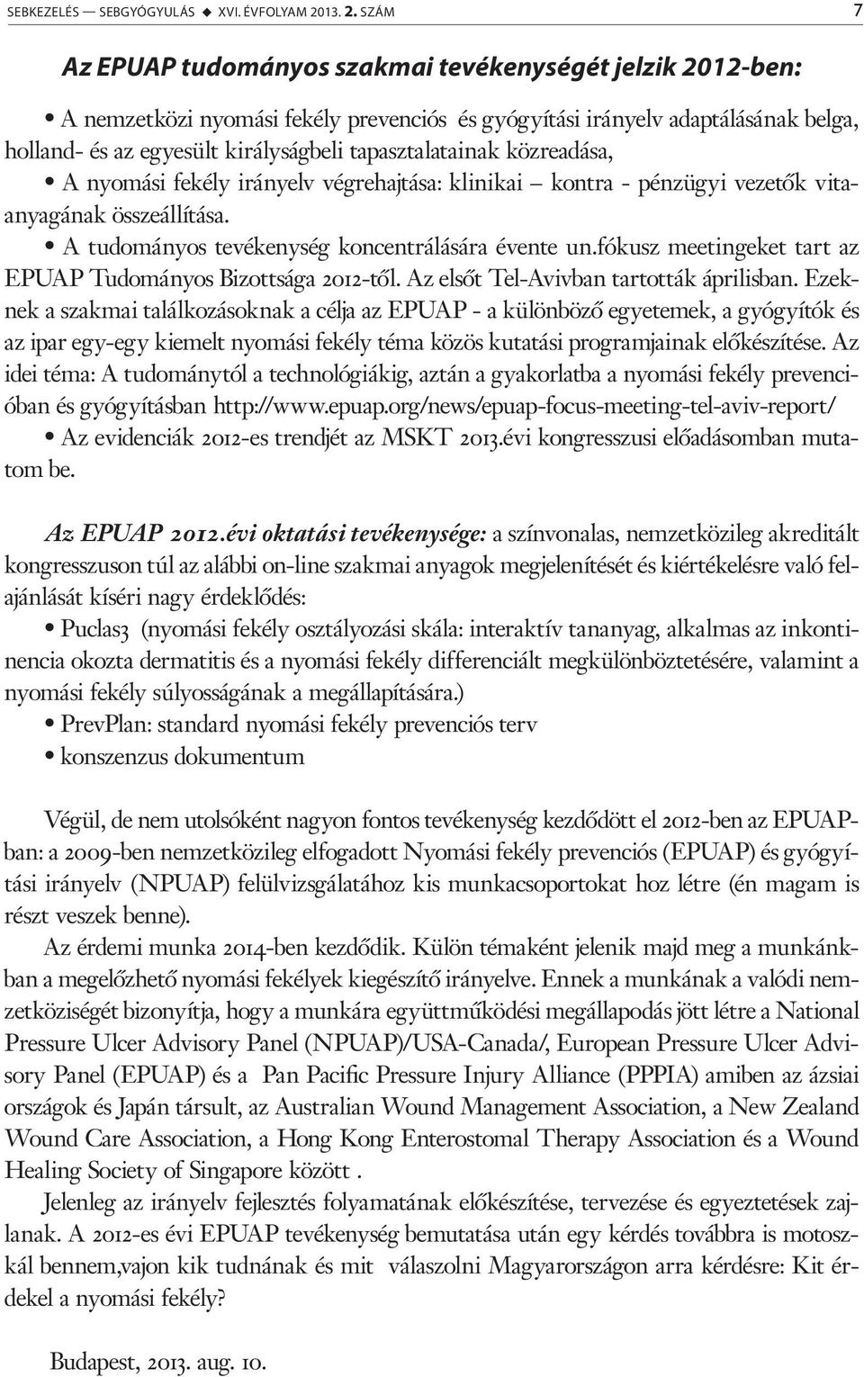 SZÁM 7 Az EPUAP tudományos szakmai tevékenységét jelzik 2012-ben: A nemzetközi nyomási fekély prevenciós és gyógyítási irányelv adaptálásának belga, holland- és az egyesült királyságbeli