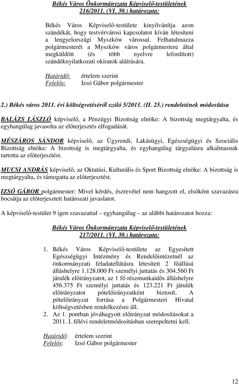Határidő: Felelős: értelem szerint Izsó Gábor polgármester 2.) Békés város 2011. évi költségvetéséről szóló 5/2011. (II. 25.